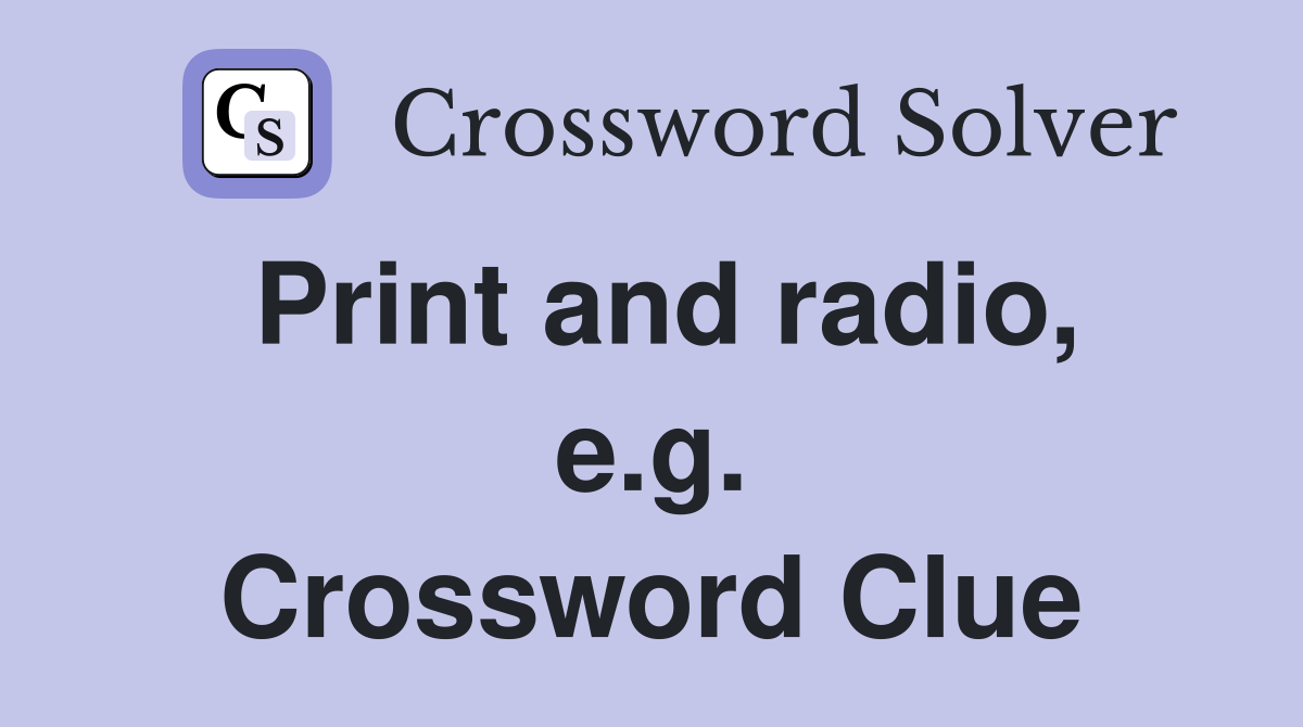 Print and radio, e.g. Crossword Clue
