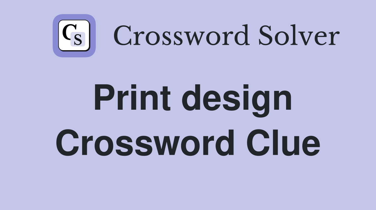 Print design Crossword Clue