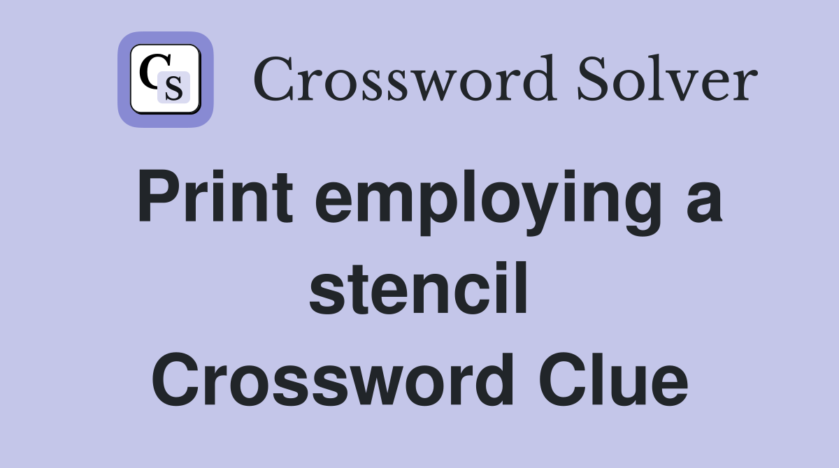 Print employing a stencil Crossword Clue