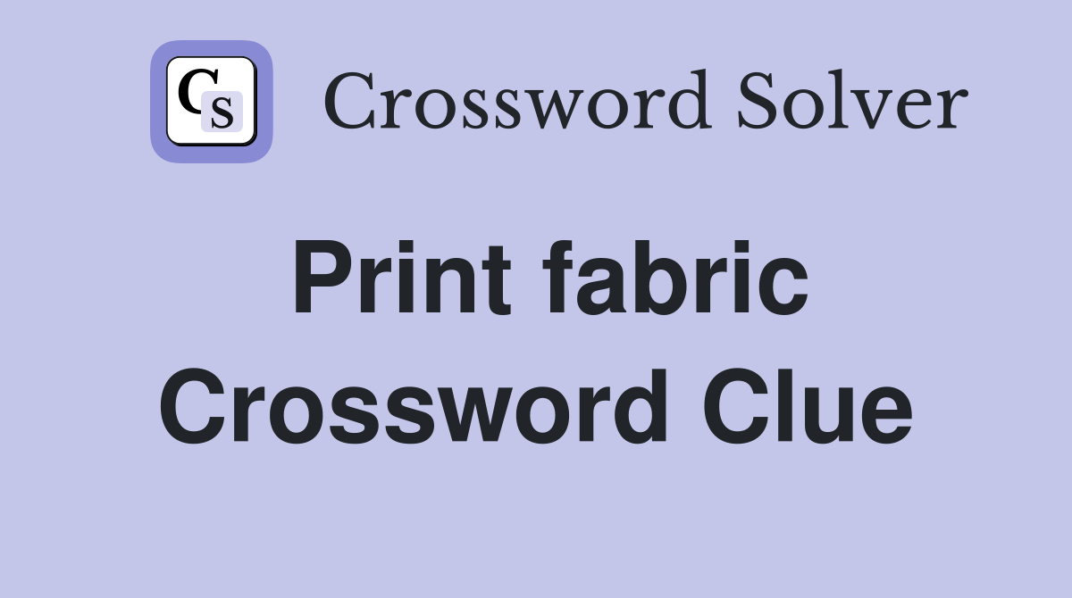 Print fabric Crossword Clue