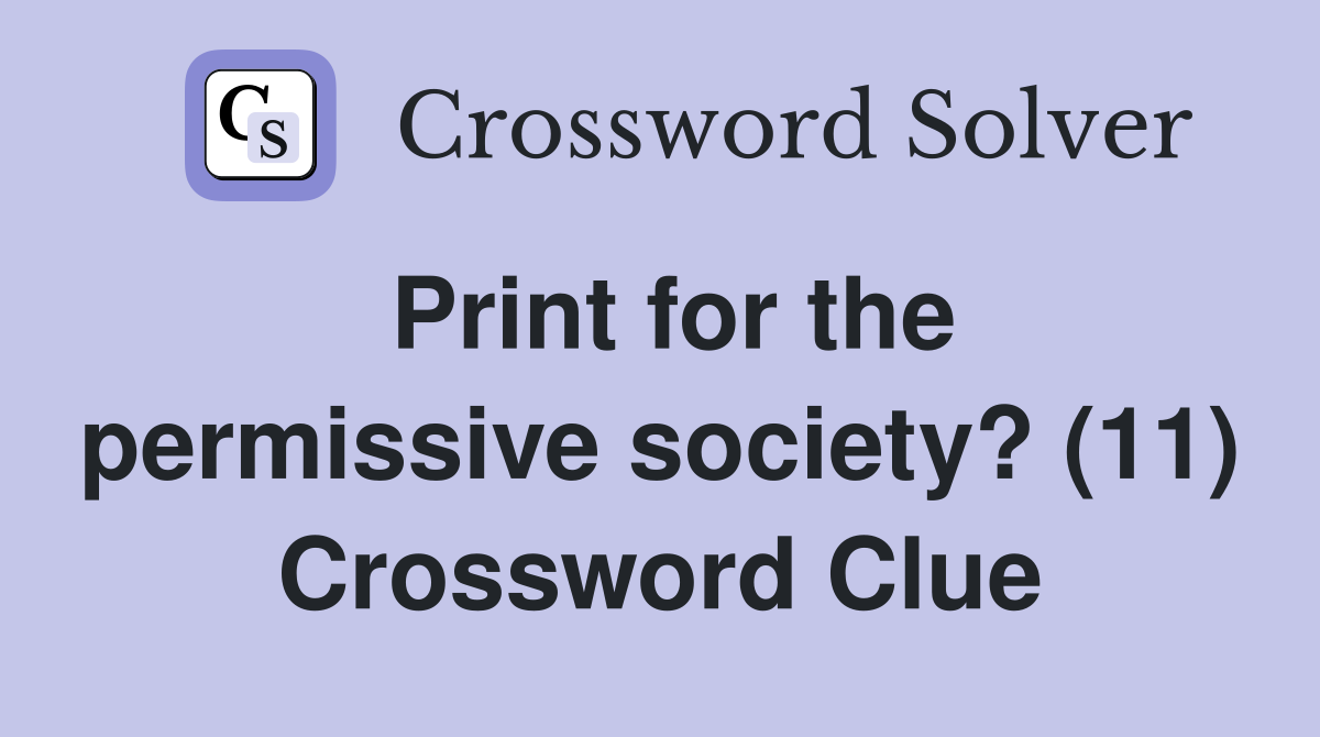 Print for the permissive society? (11) Crossword Clue