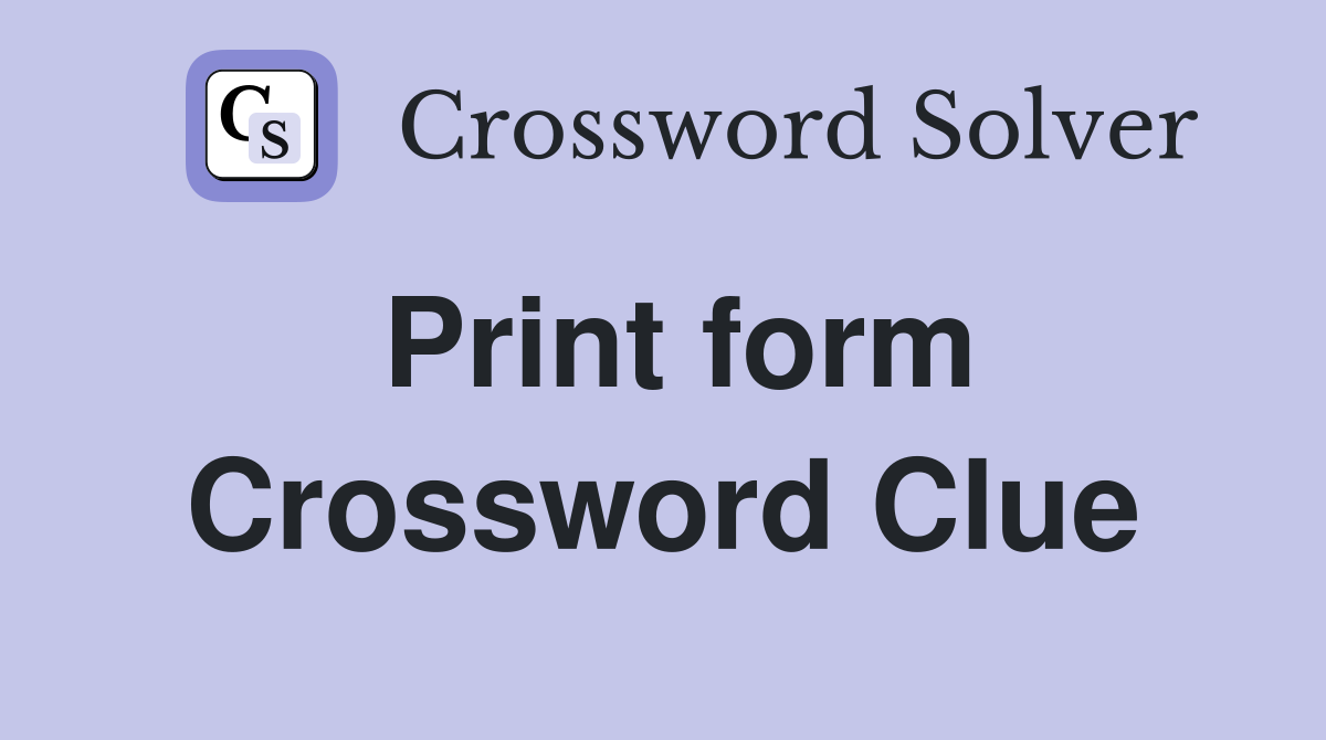 Print form Crossword Clue