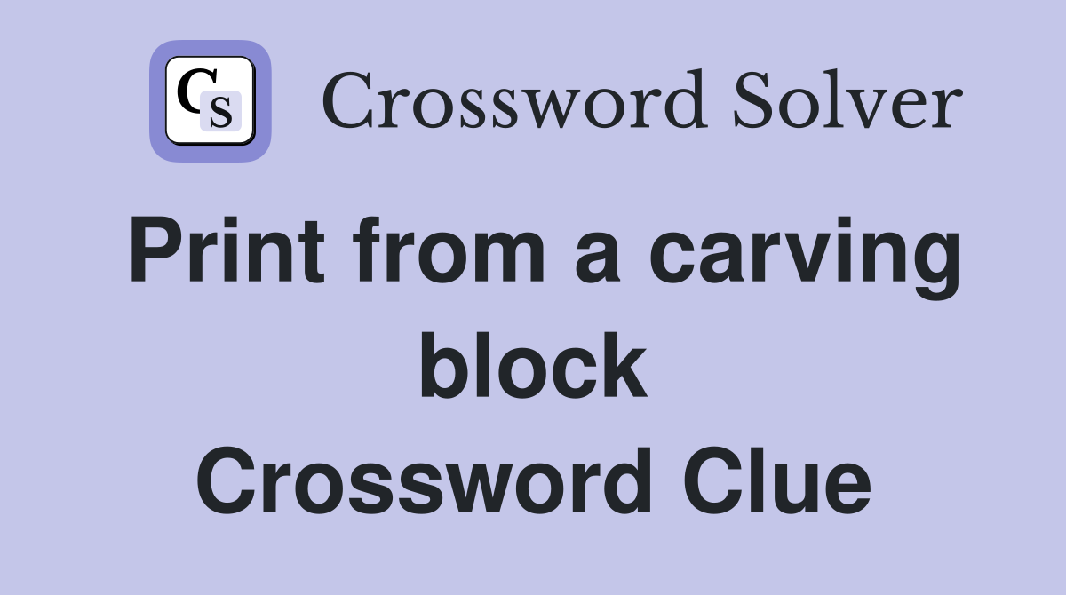 Print from a carving block Crossword Clue