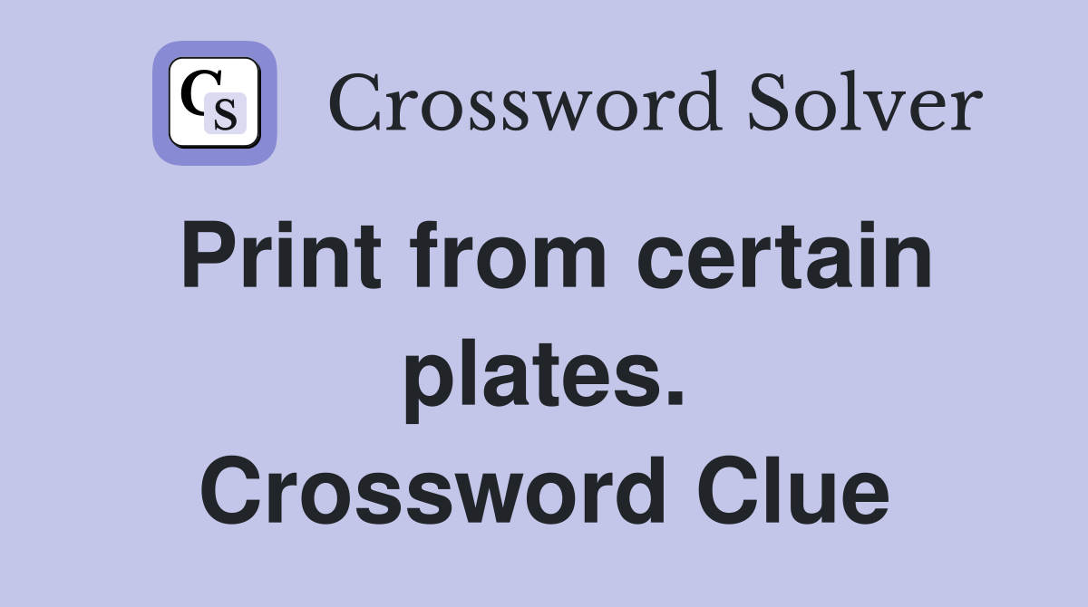 Print from certain plates. Crossword Clue