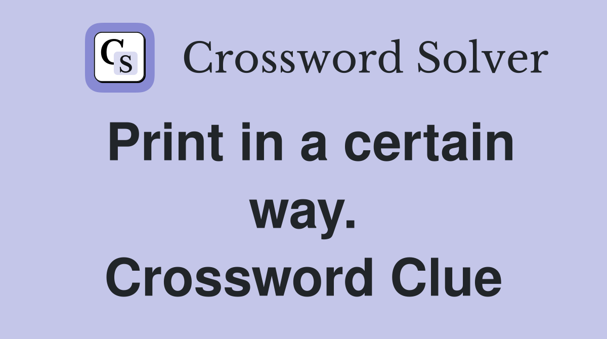 Print in a certain way. Crossword Clue