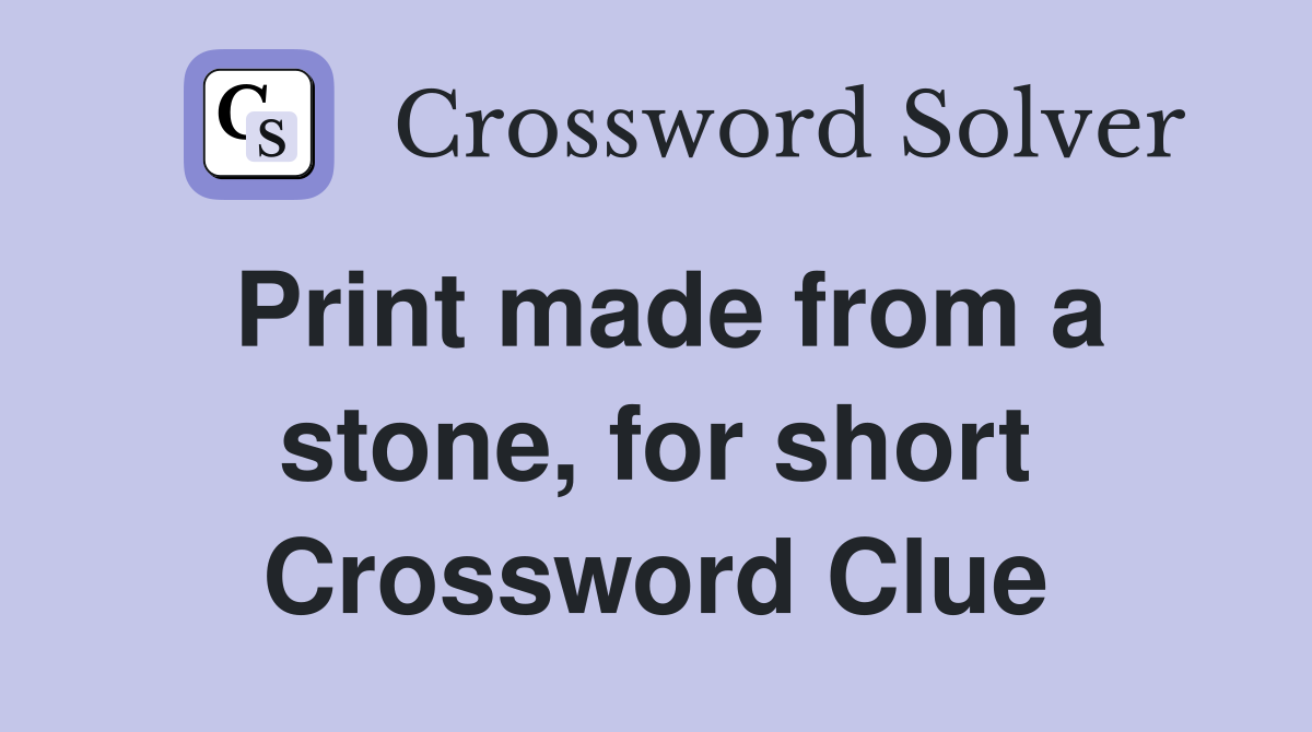 Print made from a stone, for short Crossword Clue