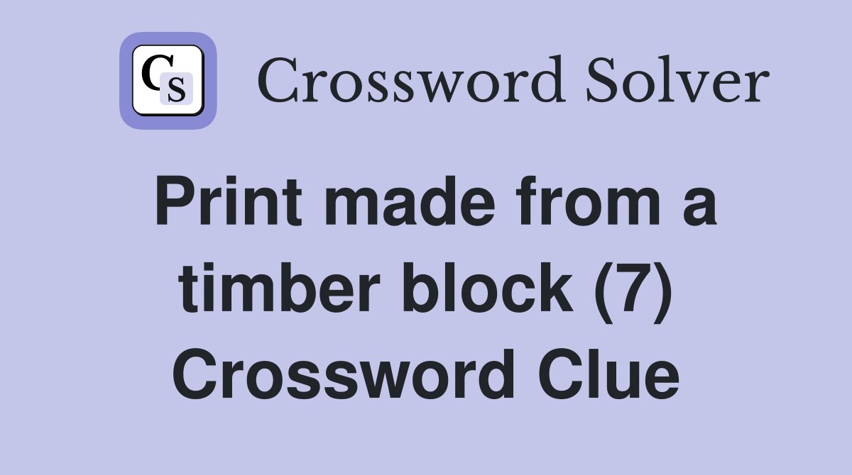Print made from a timber block (7) Crossword Clue