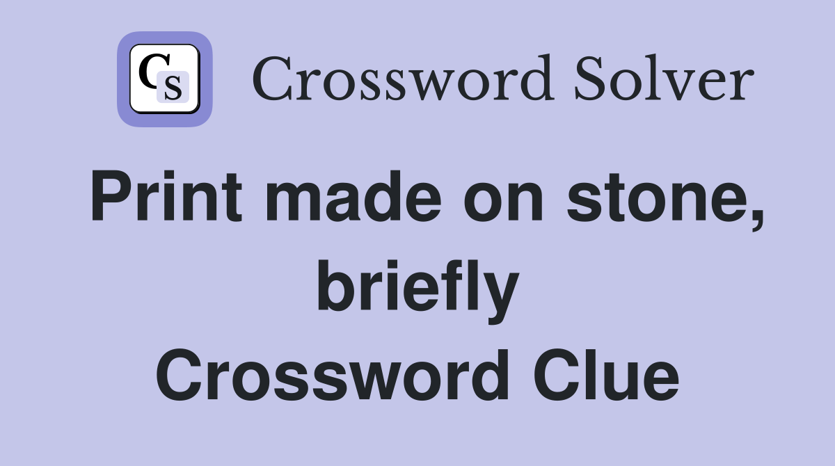 Print made on stone, briefly Crossword Clue