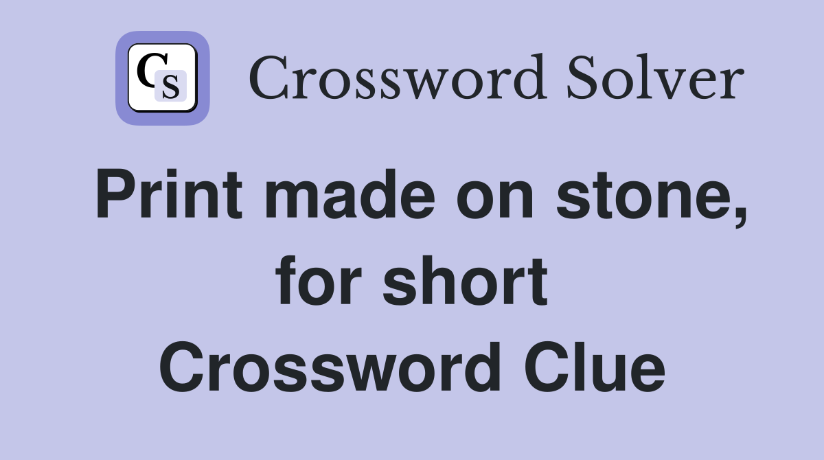 Print made on stone, for short Crossword Clue