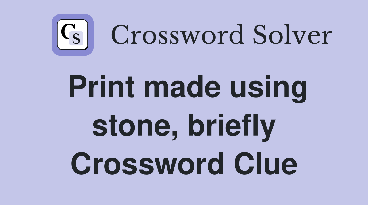Print made using stone, briefly Crossword Clue