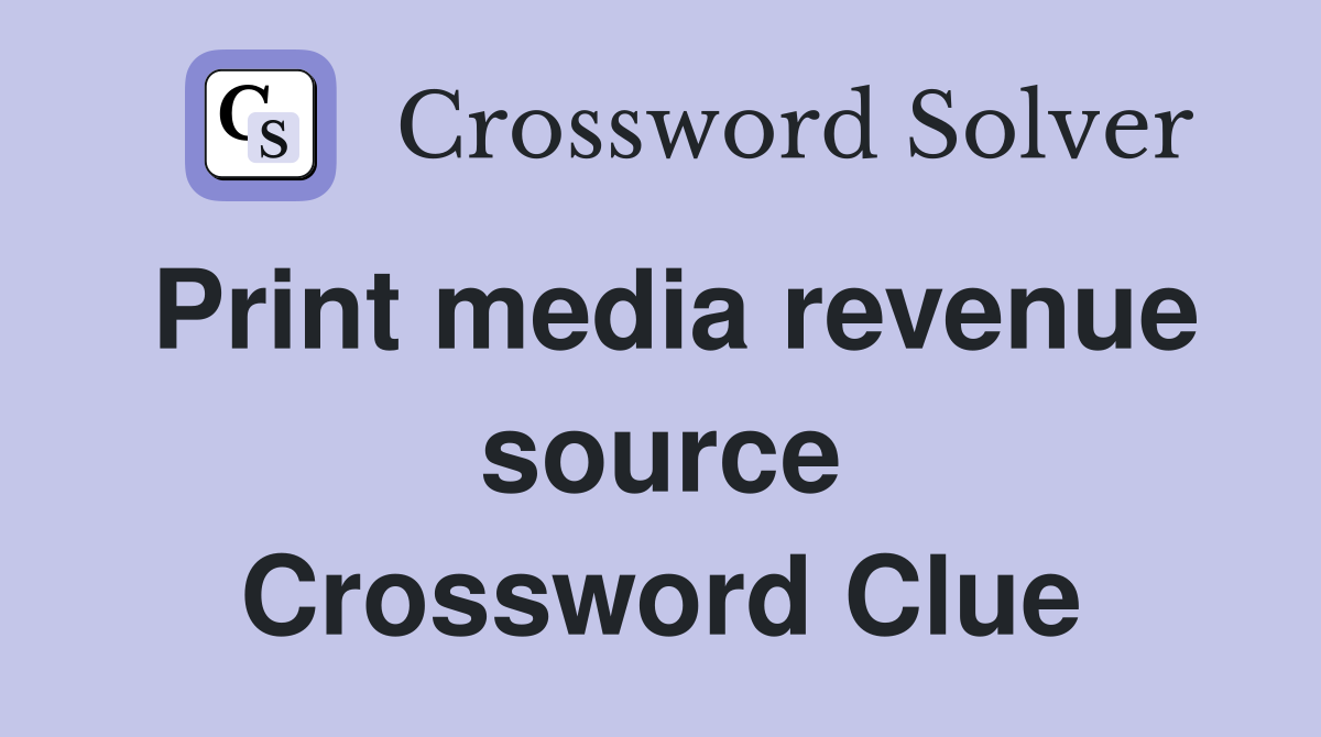 Print media revenue source Crossword Clue