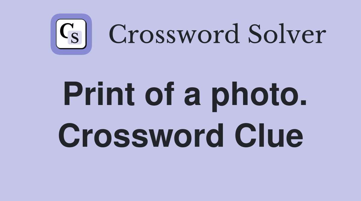 Print of a photo. Crossword Clue