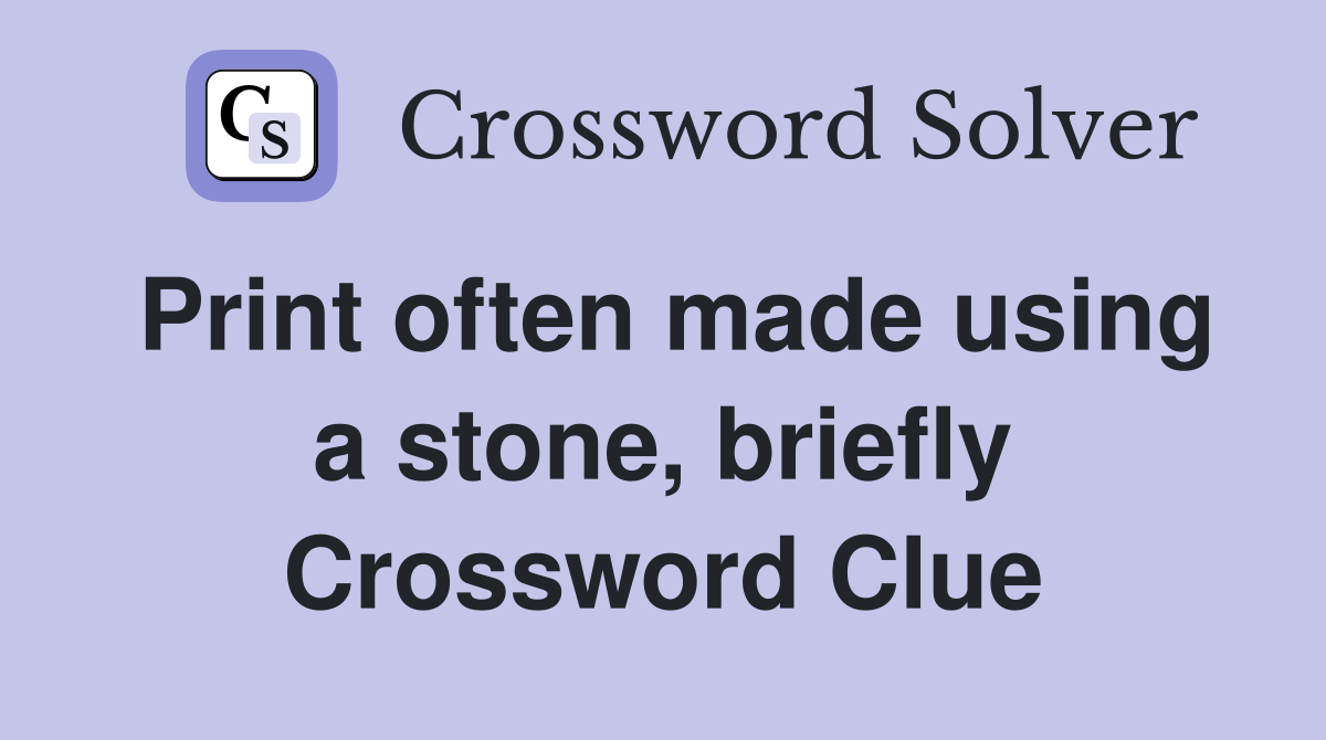 Print often made using a stone, briefly Crossword Clue