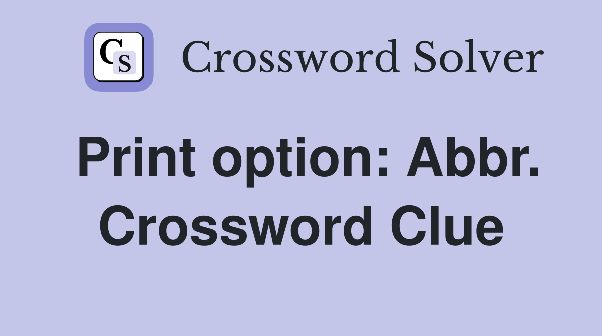 Print option: Abbr. Crossword Clue