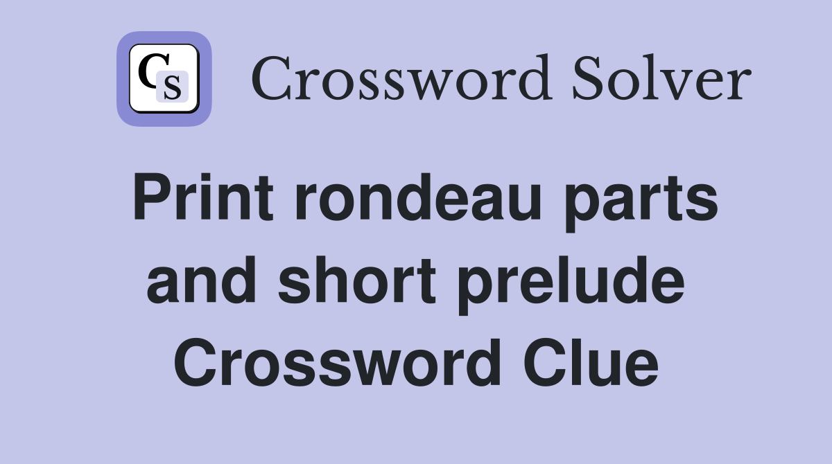Print rondeau parts and short prelude Crossword Clue