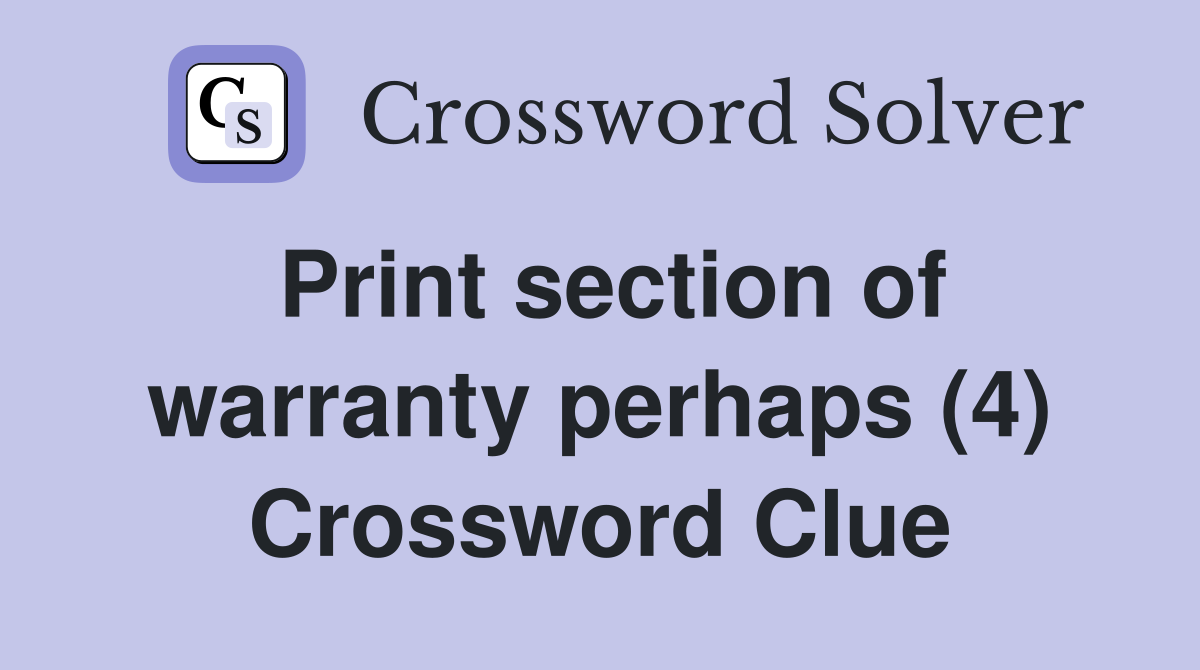 Print section of warranty perhaps (4) Crossword Clue