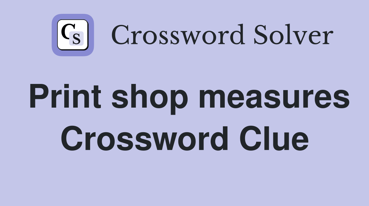 Print shop measures Crossword Clue