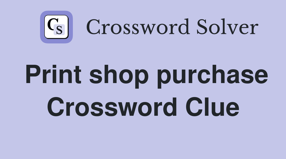 Print shop purchase Crossword Clue
