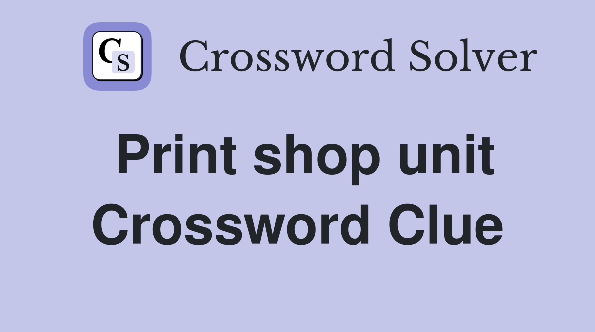 Print shop unit Crossword Clue