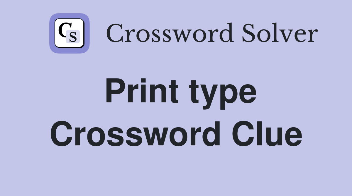Print type Crossword Clue