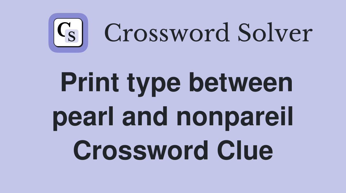 Print type between pearl and nonpareil Crossword Clue