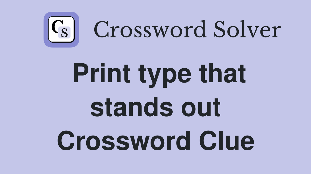 Print type that stands out Crossword Clue