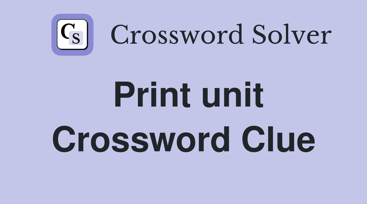 Print unit Crossword Clue