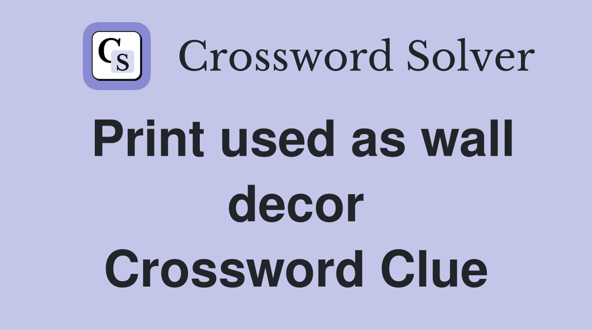 Print used as wall decor Crossword Clue