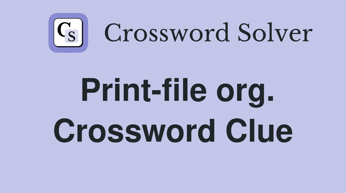 Print-file org. Crossword Clue