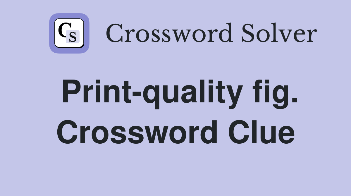 Print-quality fig. Crossword Clue