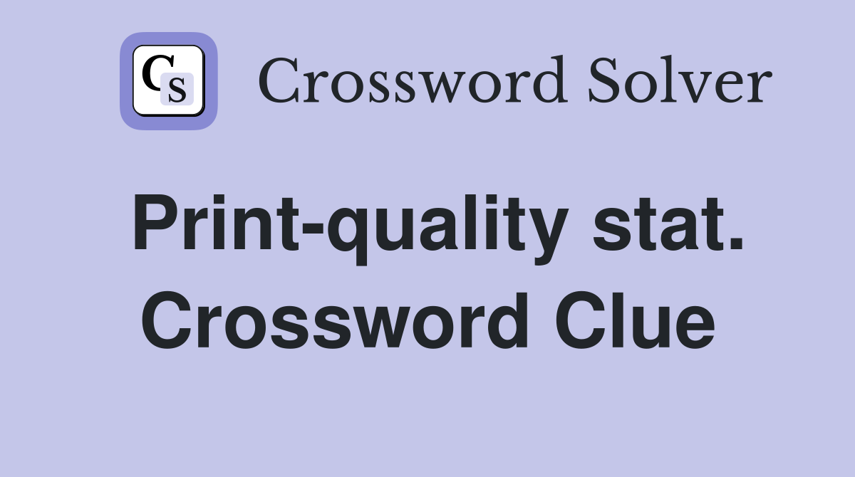 Print-quality stat. Crossword Clue