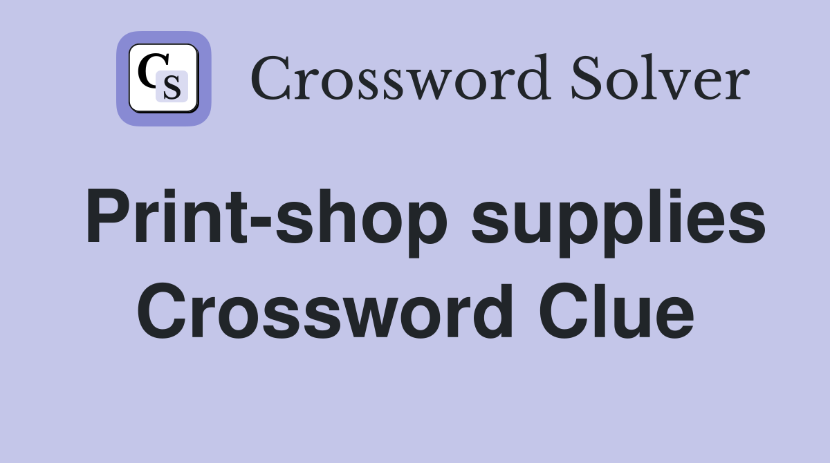 Print-shop supplies Crossword Clue