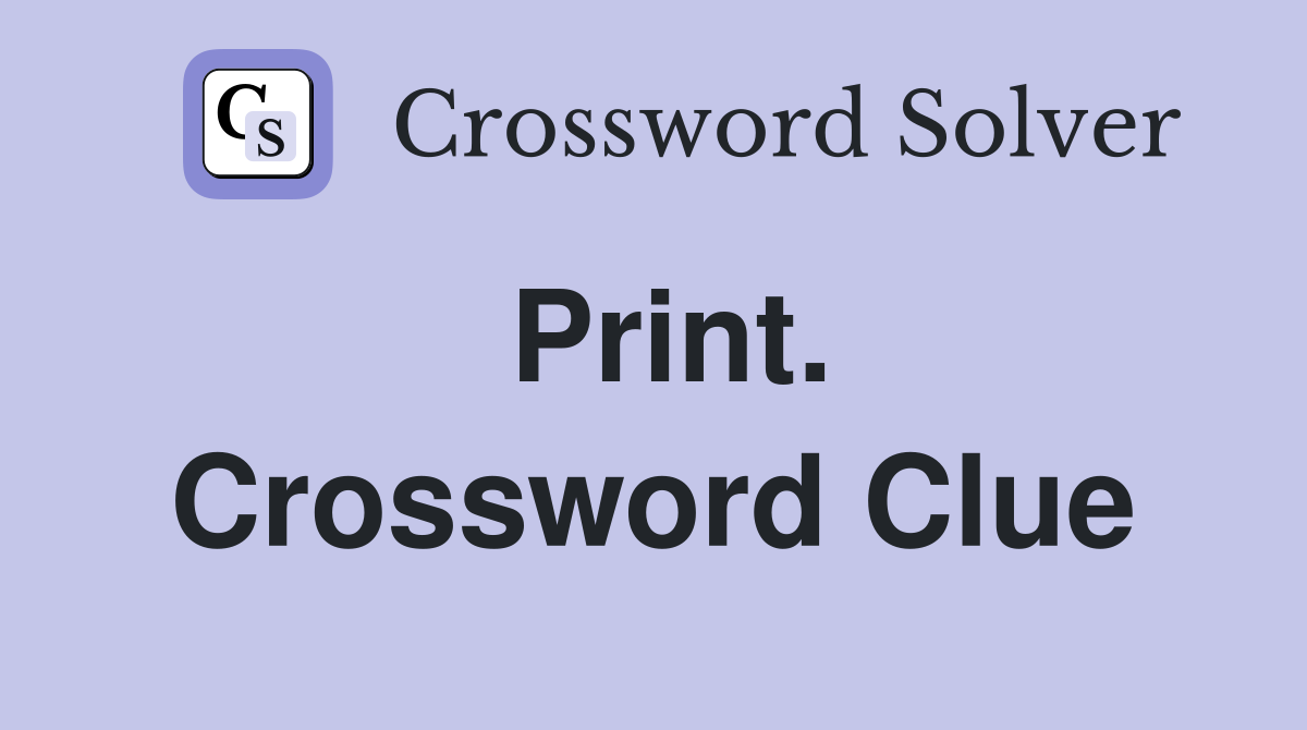 Print. Crossword Clue
