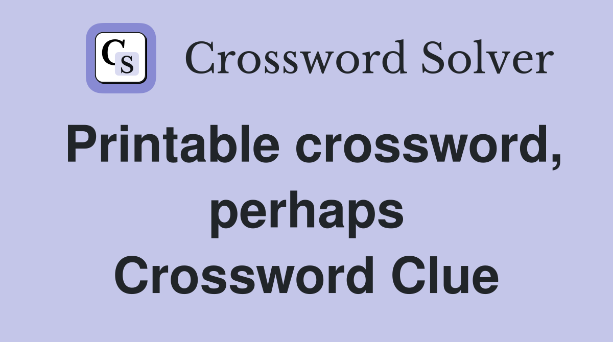 Printable crossword, perhaps Crossword Clue