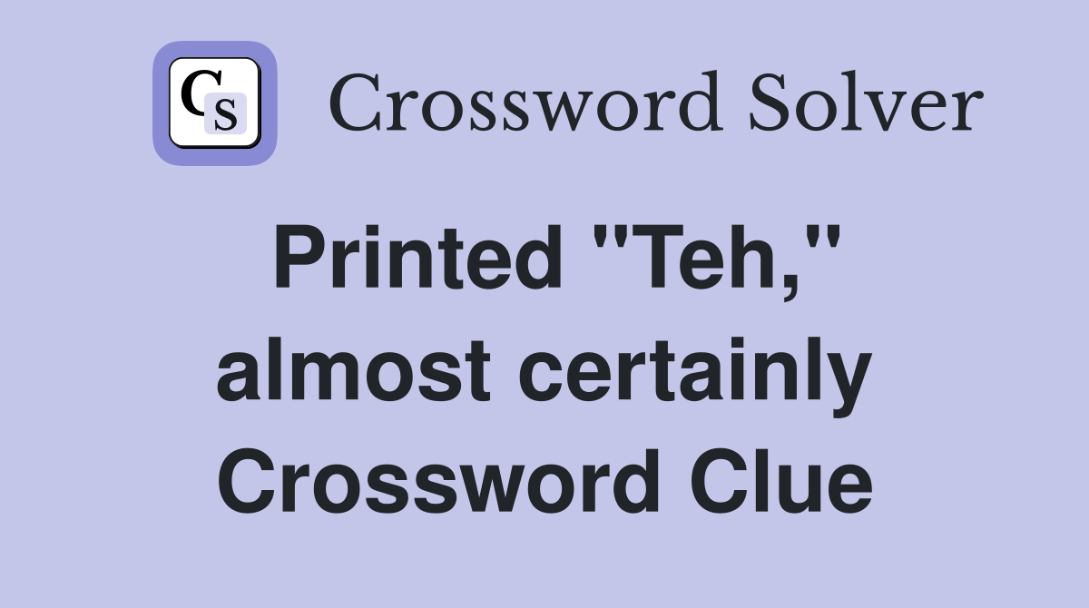 Printed ''Teh,'' almost certainly Crossword Clue