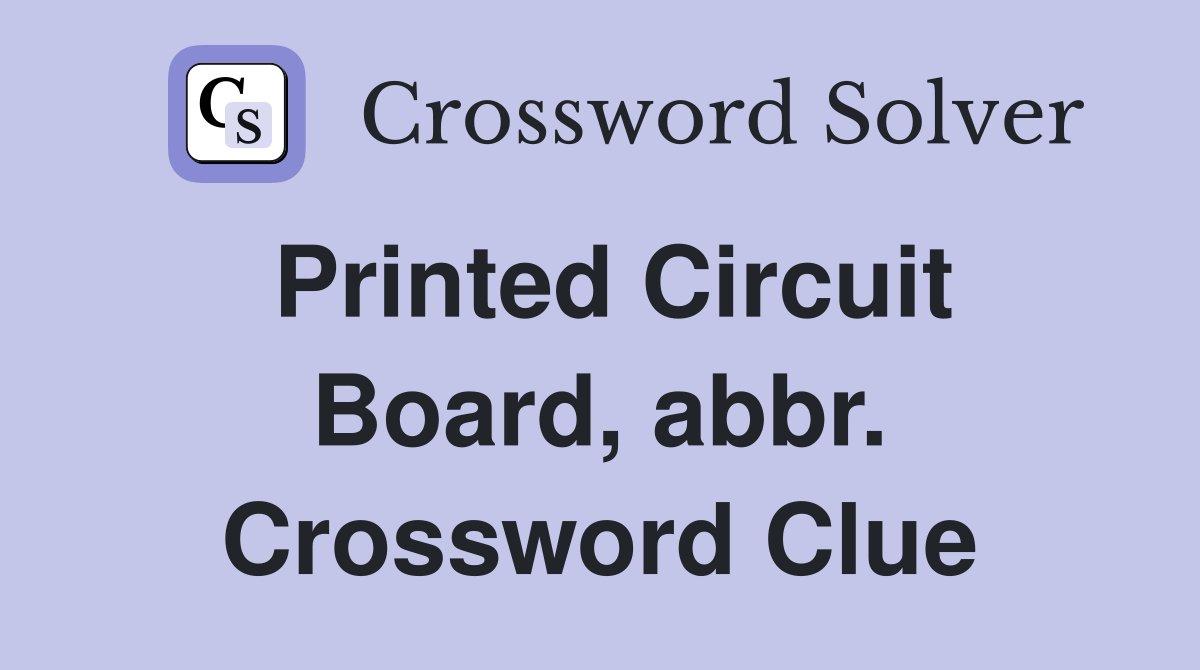 Printed Circuit Board, abbr. Crossword Clue