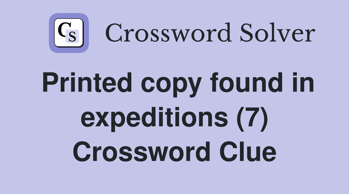 Printed copy found in expeditions (7) Crossword Clue