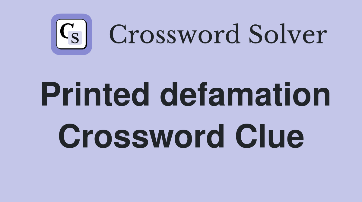 Printed defamation Crossword Clue
