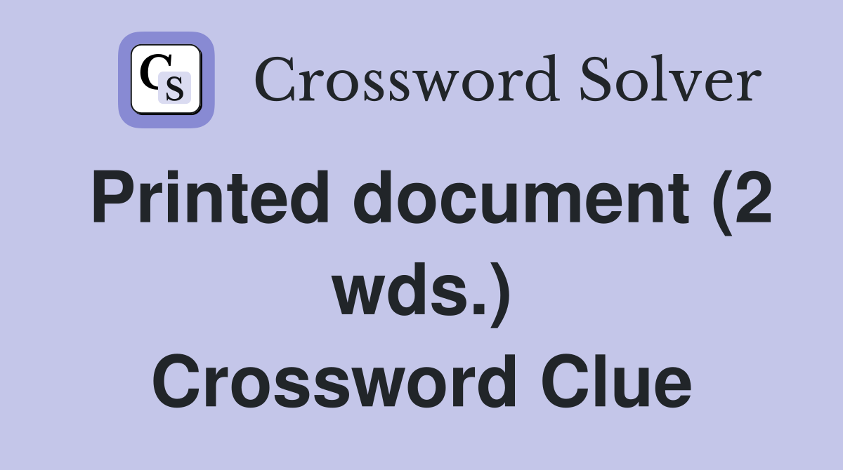 Printed document (2 wds.) Crossword Clue