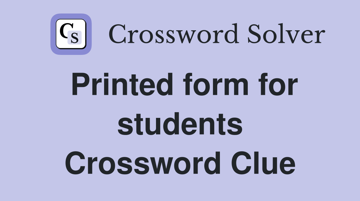 Printed form for students Crossword Clue