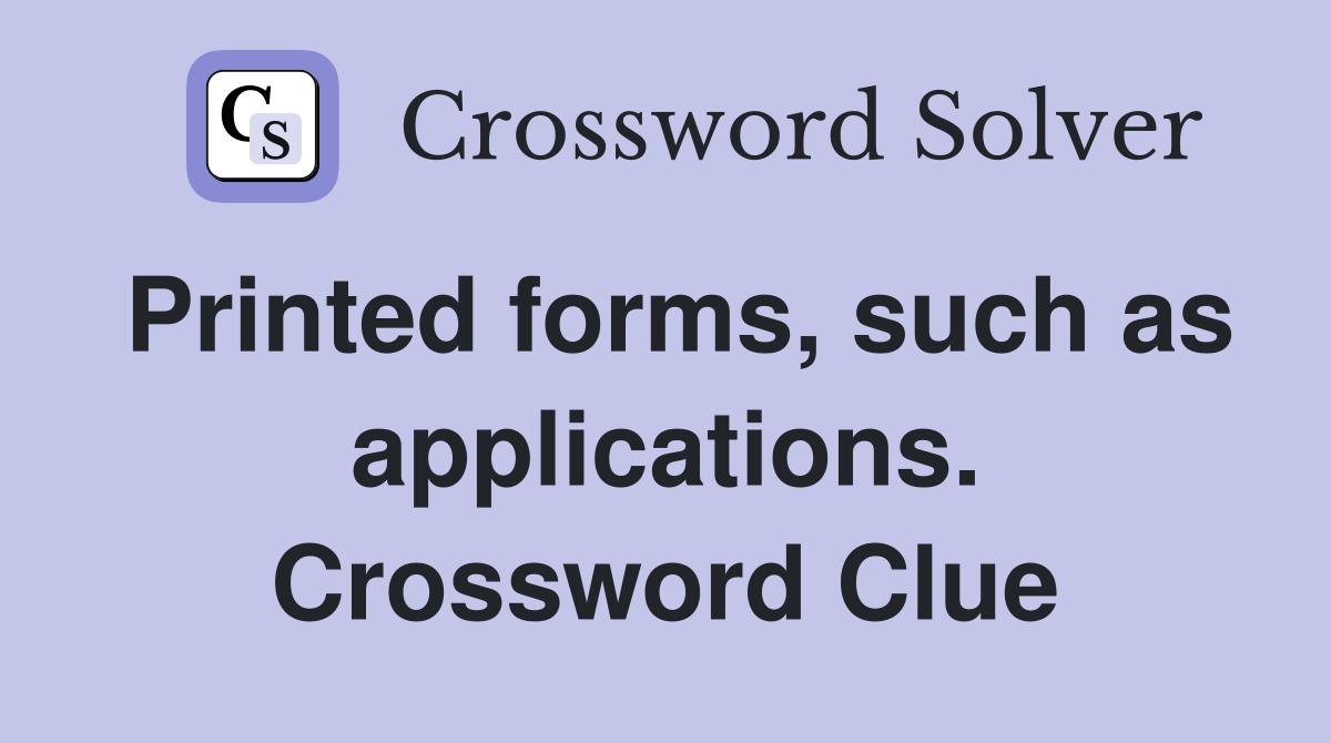 Printed forms, such as applications. Crossword Clue