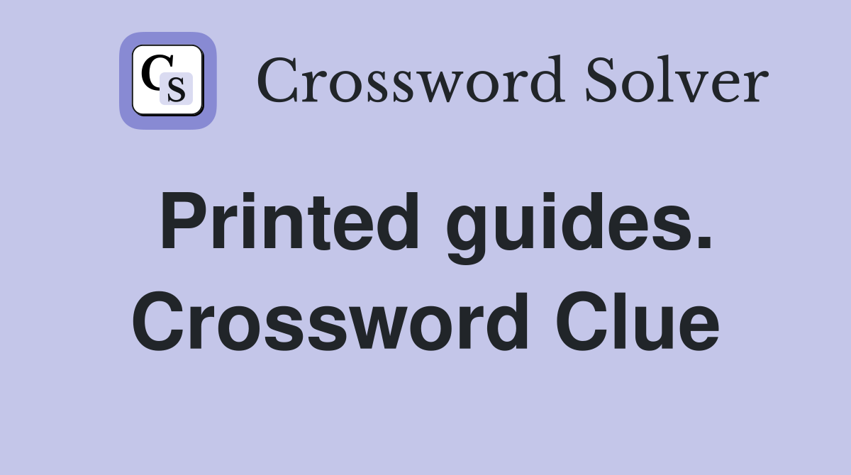 Printed guides. Crossword Clue