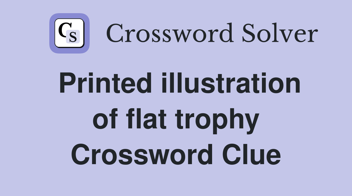 Printed illustration of flat trophy Crossword Clue