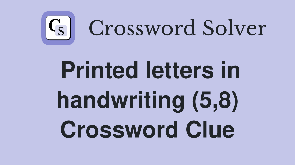 Printed letters in handwriting (5,8) Crossword Clue