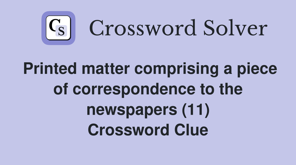 Printed matter comprising a piece of correspondence to the newspapers (11) Crossword Clue