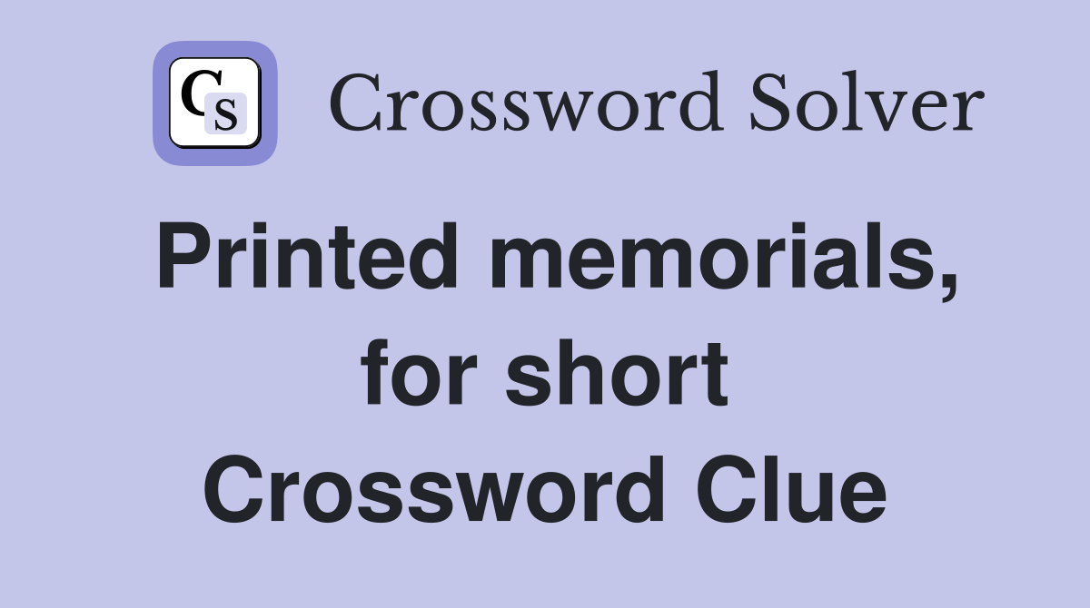 Printed memorials, for short Crossword Clue