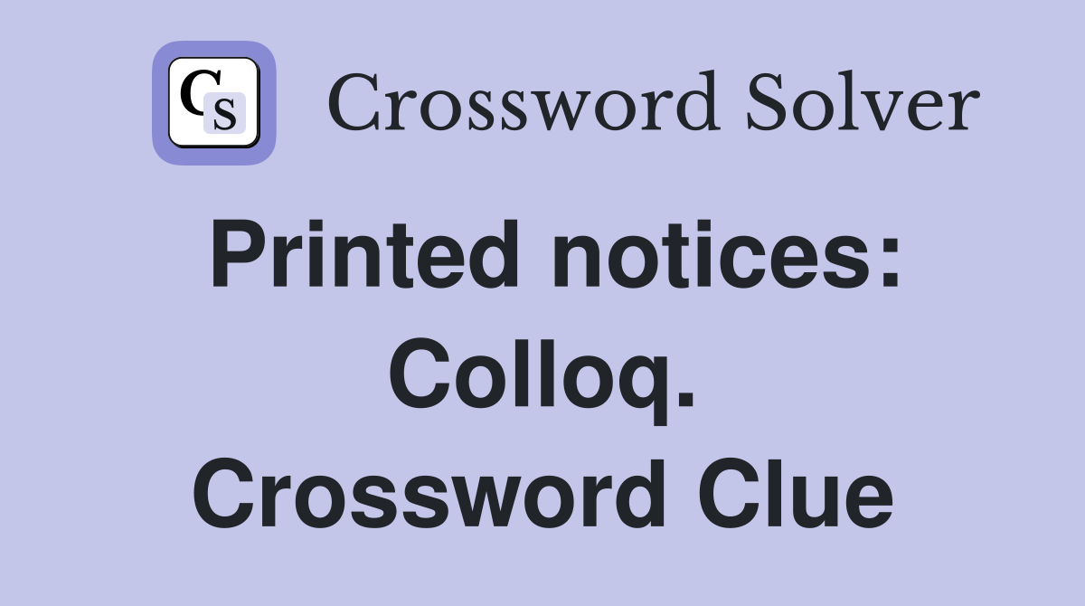 Printed notices: Colloq. Crossword Clue