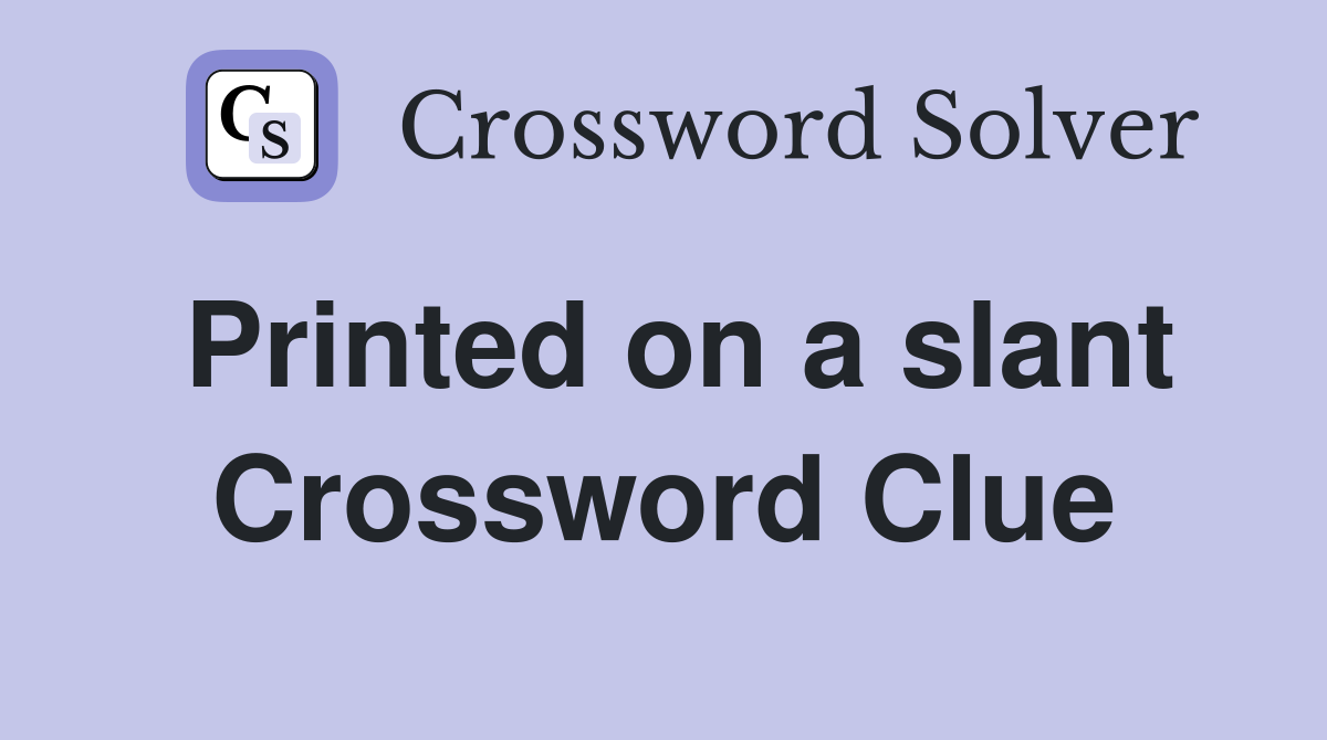 Printed on a slant Crossword Clue