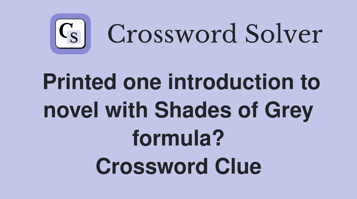 Printed one introduction to novel with Shades of Grey formula? Crossword Clue
