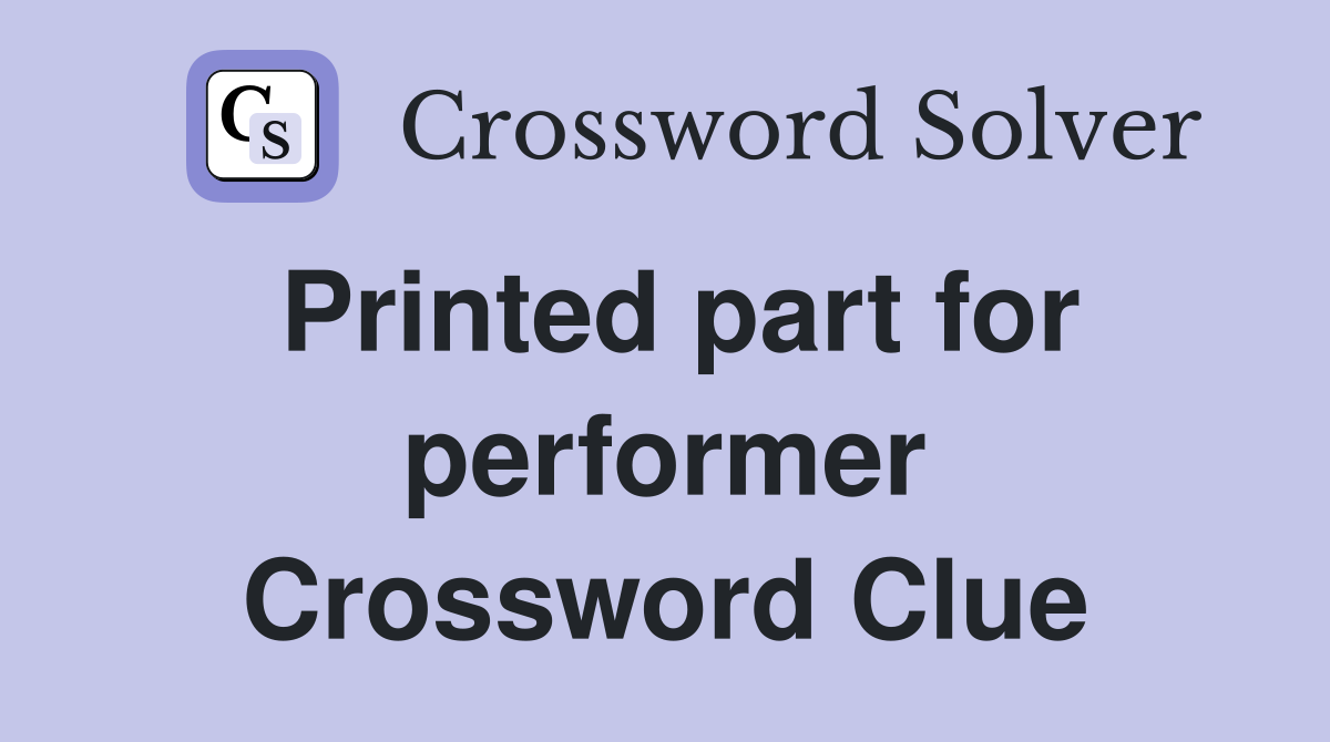 Printed part for performer Crossword Clue